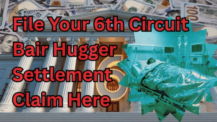 File Your 6th Circuit Bair Hugger Settlement Claim Here text on depiction of Sixth Circuit court with a warming blanket surgery patient and high-value cash backdrop.